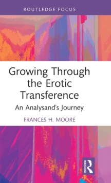 Growing Through the Erotic Transference: An Analysand’s Journey