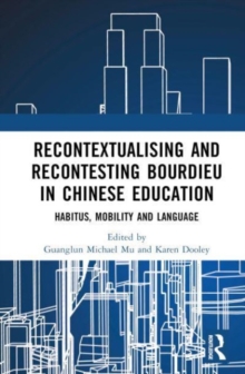 Recontextualising and Recontesting Bourdieu in Chinese Education: Habitus, Mobility and Language