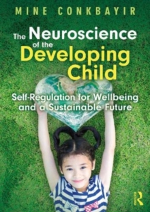 Image for The neuroscience of the developing child  : self-regulation for wellbeing and a sustainable future