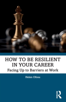 How to be Resilient in Your Career: Facing Up to Barriers at Work