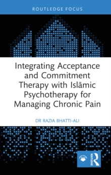 Integrating Acceptance and Commitment Therapy with Islamic Psychotherapy for Managing Chronic Pain