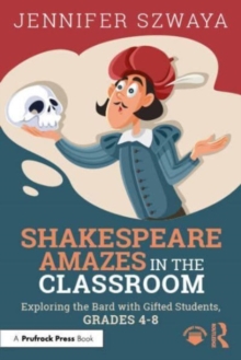 Image for Shakespeare amazes in the classroom  : exploring the Bard with gifted studentsGrades 4-8