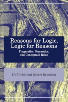 Image for Reasons for Logic, Logic for Reasons : Pragmatics, Semantics, and Conceptual Roles