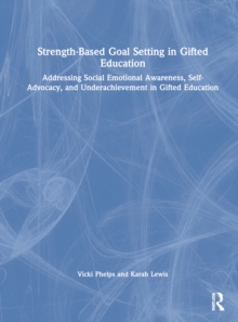 Image for Strength-based goal setting in gifted education  : addressing social emotional awareness, self-advocacy, and underachievement in gifted education