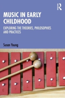 Image for Music in early childhood  : exploring the theories, philosophies and practices