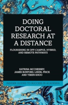 Image for Doing doctoral research at a distance  : flourishing in off-campus, hybrid, and remote pathways