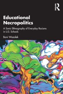 Educational Necropolitics: A Sonic Ethnography of Everyday Racisms in U.S. Schools