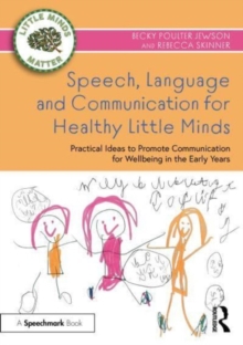 Image for Speech, language and communication for healthy little minds  : practical ideas to promote communication for wellbeing in the early years