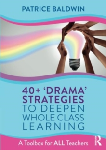 Image for 40+ 'drama' strategies to deepen whole class learning  : a toolbox for all teachers