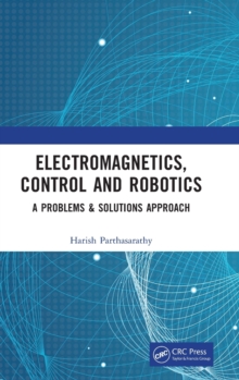 Image for Electromagnetics, control and robotics  : a problems & solutions approach