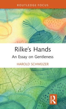 Rilke’s Hands: An Essay on Gentleness