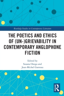 The Poetics and Ethics of (Un-)Grievability in Contemporary Anglophone Fiction