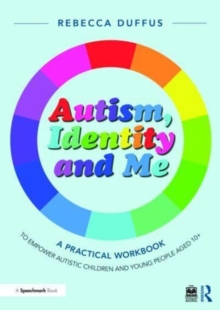 Image for Autism, identity and me  : a practical workbook to empower autistic children and young people aged 10+