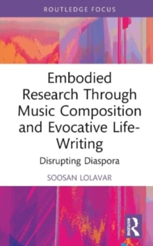 Image for Embodied research through music composition and evocative life-writing  : disrupting diaspora