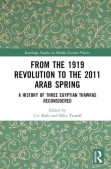 Image for From the 1919 Revolution to the 2011 Arab Spring  : a history of three Egyptian Thawras reconsidered
