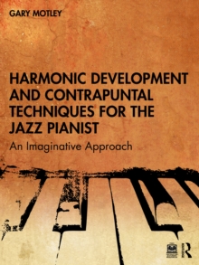 Harmonic Development and Contrapuntal Techniques for the Jazz Pianist: An Imaginative Approach
