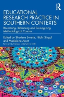 Educational Research Practice in Southern Contexts: Recentring, Reframing and Reimagining Methodological Canons