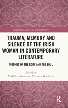 Trauma, Memory and Silence of the Irish Woman in Contemporary Literature: Wounds of the Body and the Soul