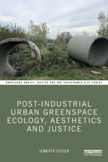 Post-Industrial Urban Greenspace Ecology, Aesthetics and Justice