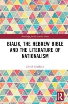 Bialik, the Hebrew Bible and the Literature of Nationalism