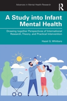 A Study into Infant Mental Health: Drawing together Perspectives of International Research, Theory, and Practical Intervention