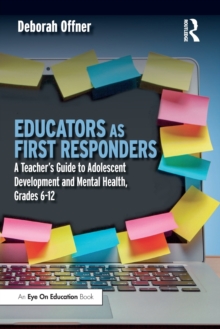 Educators as First Responders: A Teacher’s Guide to Adolescent Development and Mental Health, Grades 6-12