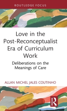 Love in the Post-Reconceptualist Era of Curriculum Work: Deliberations on the Meanings of Care