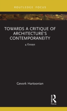 Towards a Critique of Architecture’s Contemporaneity: 4 Essays