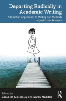Image for Departing radically in academic writing  : alternative approaches to writing and methods in qualitative research
