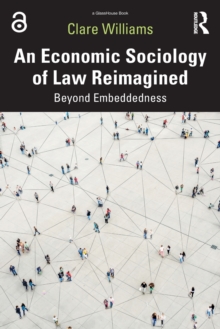 An Economic Sociology of Law Reimagined: Beyond Embeddedness