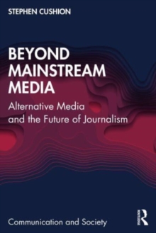 Beyond Mainstream Media: Alternative Media and the Future of Journalism