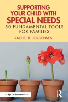 Supporting Your Child with Special Needs: 50 Fundamental Tools for Families