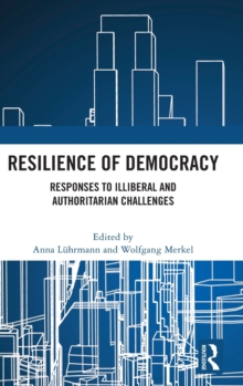 Resilience of Democracy: Responses to Illiberal and Authoritarian Challenges