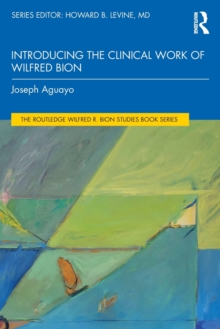 Introducing the Clinical Work of Wilfred Bion