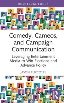 Comedy, Cameos, and Campaign Communication: Leveraging Entertainment Media to Win Elections and Advance Policy