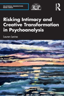 Risking Intimacy and Creative Transformation in Psychoanalysis