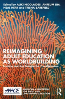 Reimagining Adult Education as World Building: Creating Learning Ecologies for Transformation