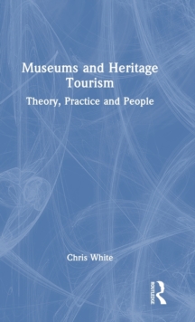 Image for Museums and heritage tourism  : theory, practice and people