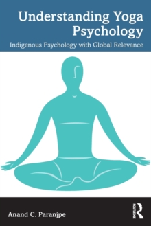 Understanding Yoga Psychology: Indigenous Psychology with Global Relevance