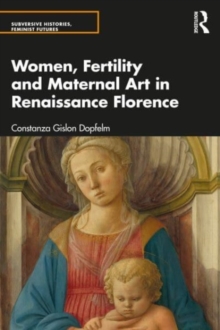 Image for Women, Fertility, and Maternal Art in Renaissance Florence