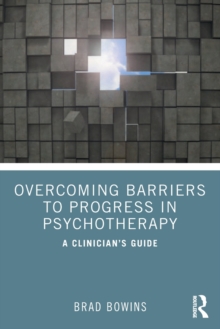 Overcoming Barriers to Progress in Psychotherapy: A Clinician’s Guide