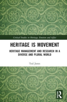 Image for Heritage is movement  : heritage management and research in a diverse and plural world