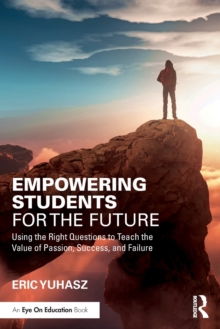 Empowering Students for the Future: Using the Right Questions to Teach the Value of Passion, Success, and Failure