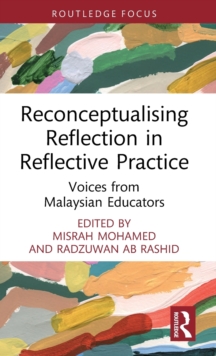 Reconceptualising Reflection in Reflective Practice: Voices from Malaysian Educators