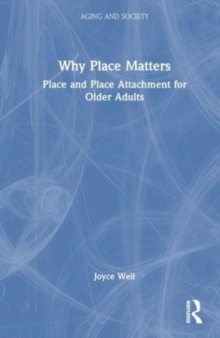 Image for Why place matters  : place and place attachment for older adults