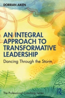 An Integral Approach to Transformative Leadership: Dancing Through the Storm