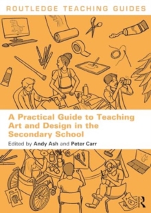 Image for A Practical Guide to Teaching Art and Design in the Secondary School