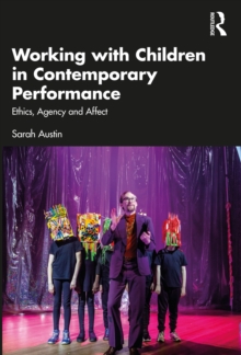 Working with Children in Contemporary Performance: Ethics, Agency and Affect
