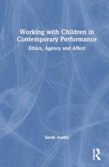 Image for Working with Children in Contemporary Performance : Ethics, Agency and Affect