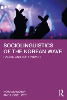 Sociolinguistics of the Korean Wave: Hallyu and Soft Power